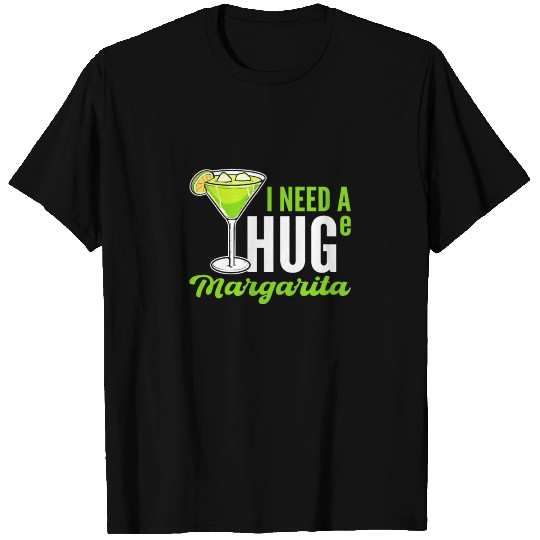 I Need A HUGe Margarita T-shirt