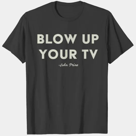 Blow Up Your TV John Prine Shirt T-shirt
