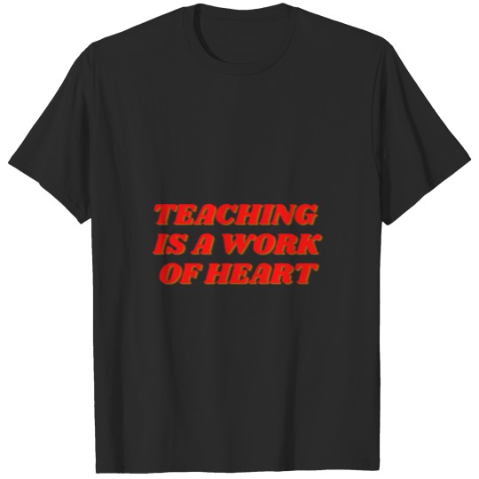 Discover Teaching Is A Work Of Heart T-shirt