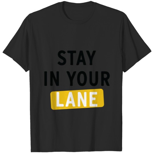 Discover Stay In Your Lane, Bro! T-shirt