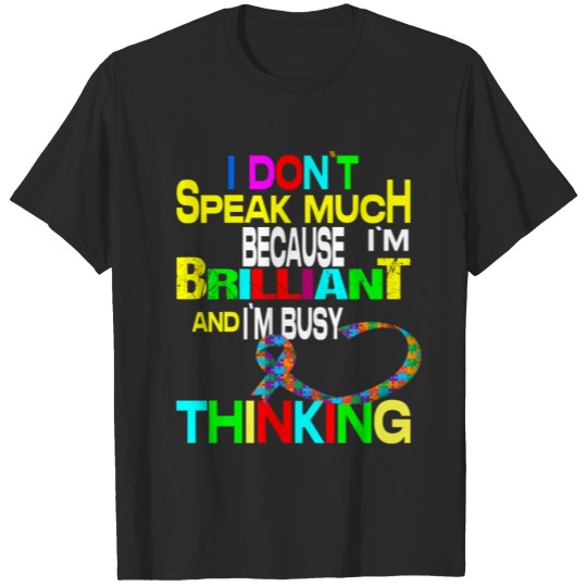 Discover i don't speak much because i'm brilliant autism. T-shirt