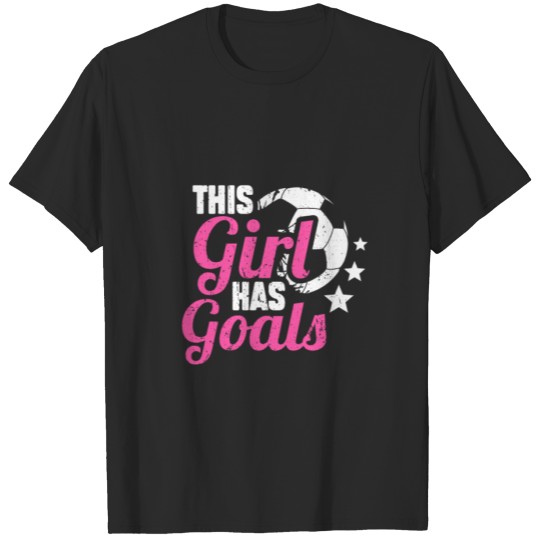 Discover This Girl Has Goals Funny Women Soccer Player T-shirt