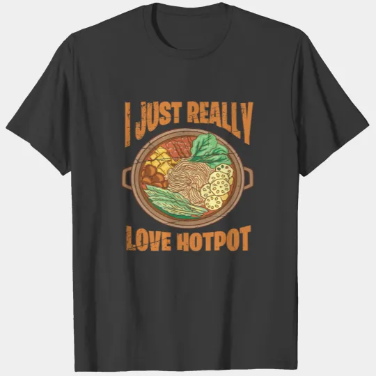 I JUST REALLY LOVE HOTPOT Motif for Chinese Food T-shirt