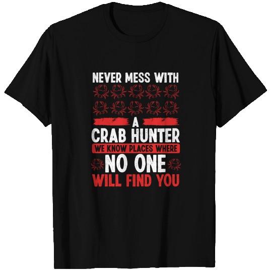 Crab Hunting We know places where Crab Crab Hunter T-shirt