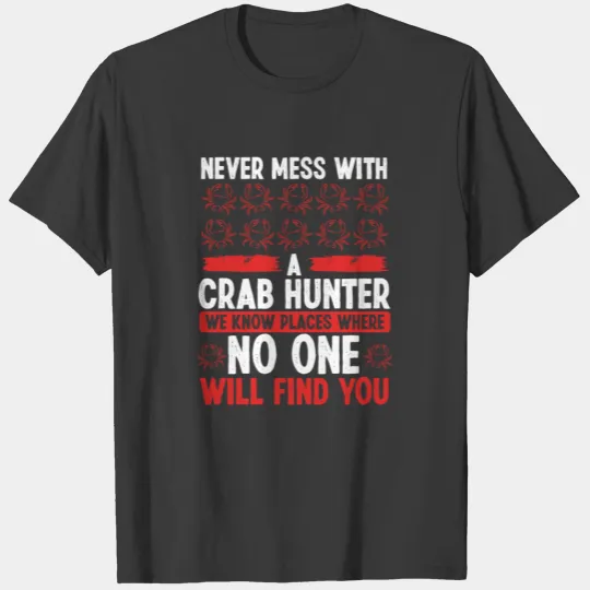 Crab Hunting We know places where Crab Crab Hunter T-shirt