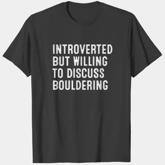 Introverted But Willing To Discuss Bouldering T-shirt