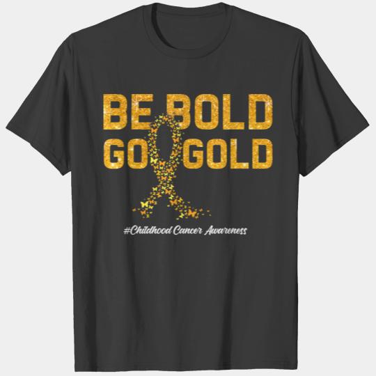 Be Bold Go Gold For Childhood Cancer Awareness T-shirt