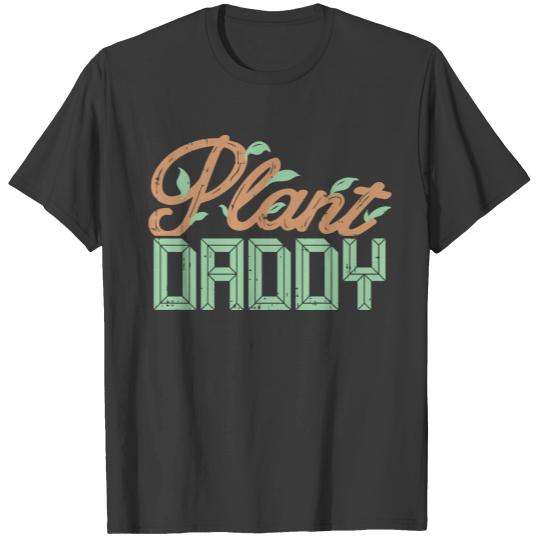 Plant daddy plants Gardener Gardening Dad Gift T-shirt