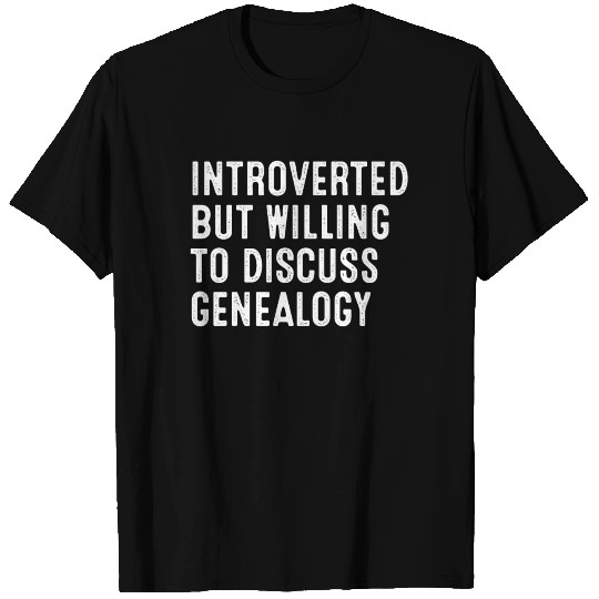 Introverted But Willing To Discuss Genealogy T-shirt