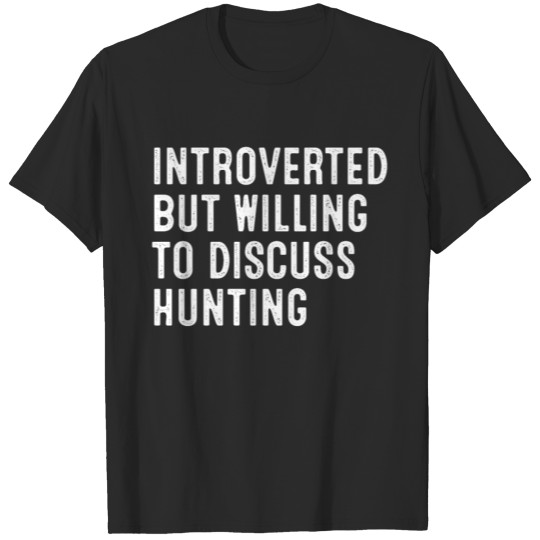 Discover Introverted But Willing To Discuss Hunting T-shirt