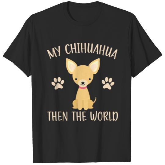 Discover My Chihuahua Then The World Dog Owner Puppy Lover T-shirt