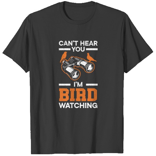 Can't Hear You I'm Birdwatching Birding Bird Lover T-shirt