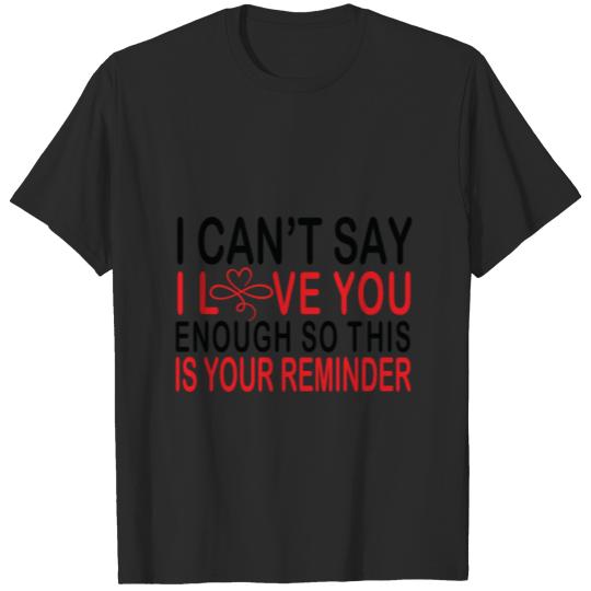 Discover i can't say i love you enough this is your reminde T-shirt