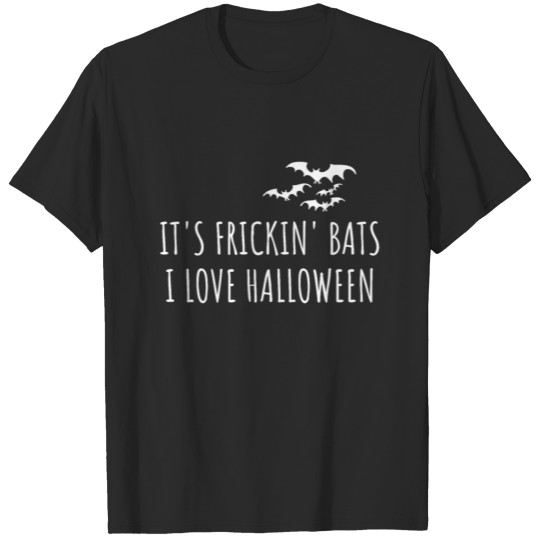Discover Its Frickin Bats I Love Halloween T-shirt