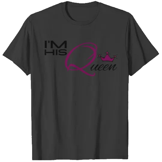 I'm his Queen/Couple Family Cute Graphic. T-shirt