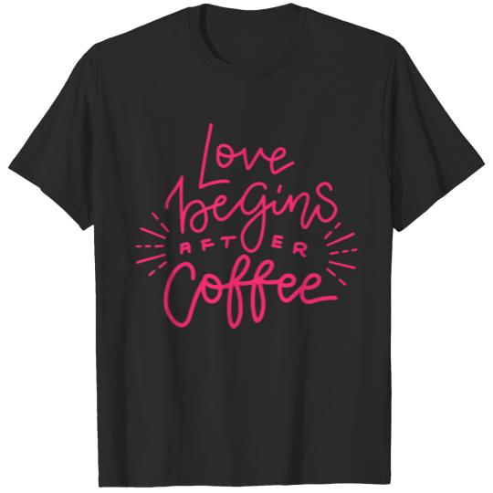 Discover Love begin after coffee T-shirt