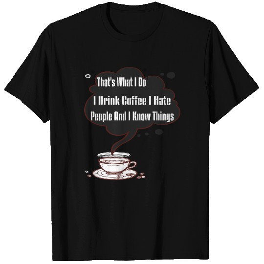 That's What I Do I Drink Coffee I Hate People T-shirt