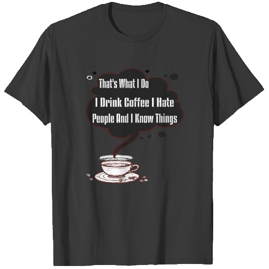 That's What I Do I Drink Coffee I Hate People T-shirt