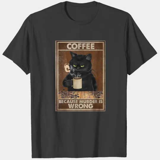 Discover Coffee Because Murder Is Wrong T-shirt