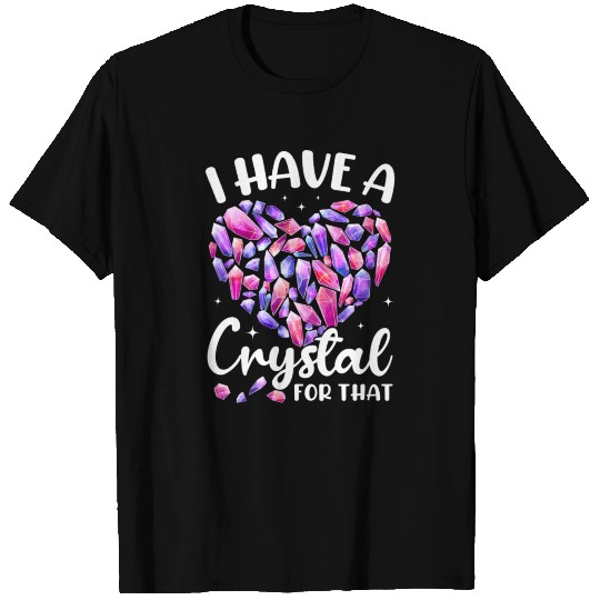 I Have A Crystal For That, Gemstone Healing T-shirt