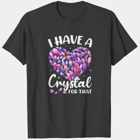 I Have A Crystal For That, Gemstone Healing T-shirt