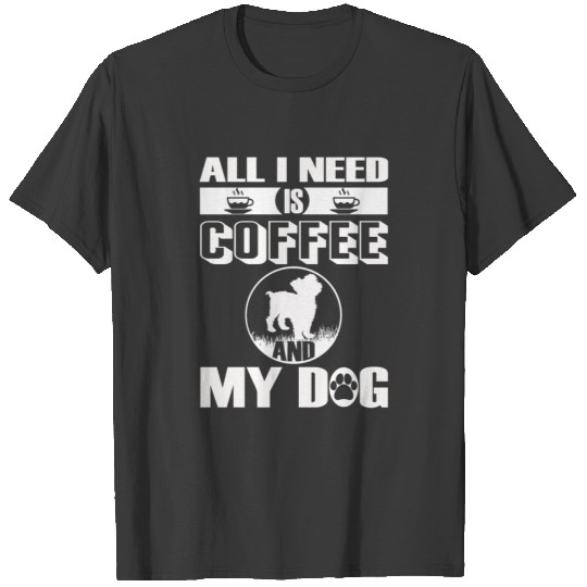 ALL I NEED IS COFFEE AND MY DOG Yorkshire Terrier T-shirt