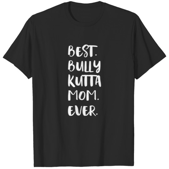 Best Bully Kutta Mom Ever T-shirt