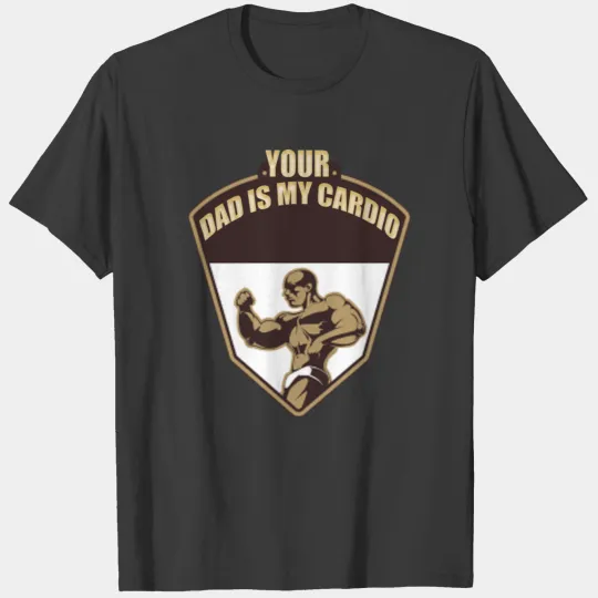 Your Dad Is My Cardio Cool Design T-shirt