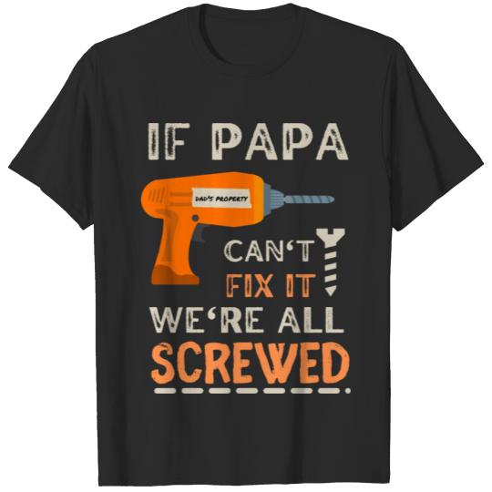 Discover If Papa Can't Fix It We're All Screwed T-shirt
