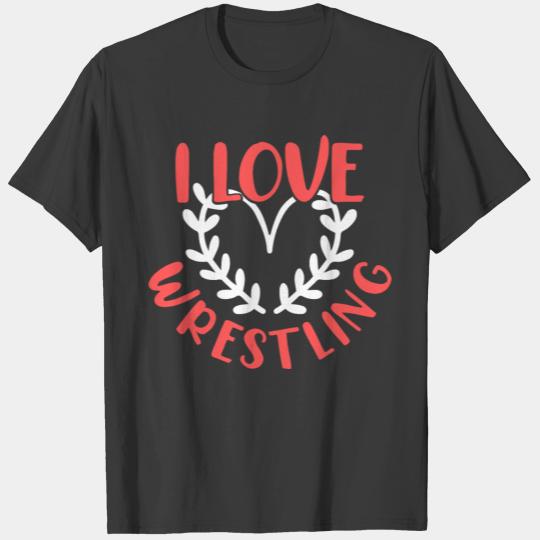 I love wrestling T-shirt