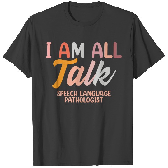 All Talk Speech Language Pathologist Therapy T-shirt