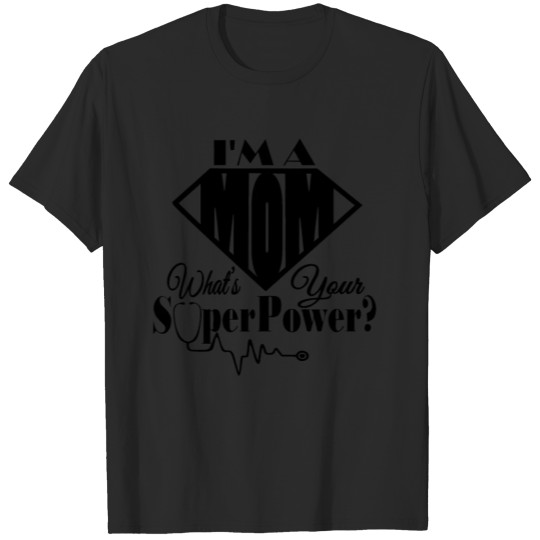 Discover Im a Mom whats your Superpower T-shirt