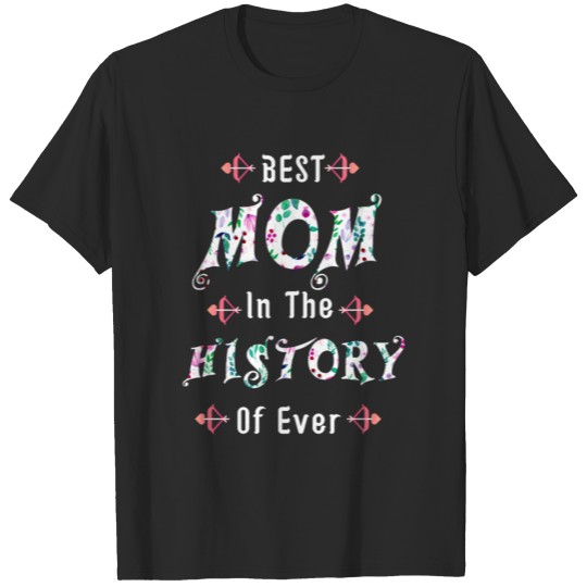 Discover Best Mom In The History Of Ever T-shirt