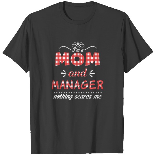 Nothing Scares Mom And Manager Mother's Day T-shirt