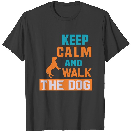 Keep Calm and Walk The Dog T-shirt