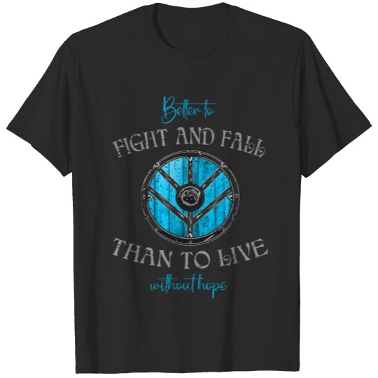 Discover Shildmaiden- Better to fight and fall than to live T-shirt