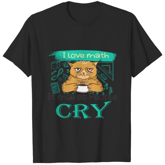 Discover I Love Math It Makes People Cry Grumpy Funny Cat T-shirt