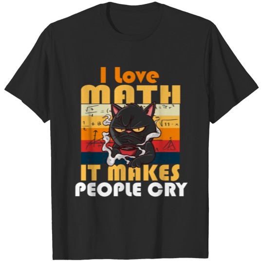 Discover I Love Math It Makes People Cry Grumpy Funny Cat T-shirt