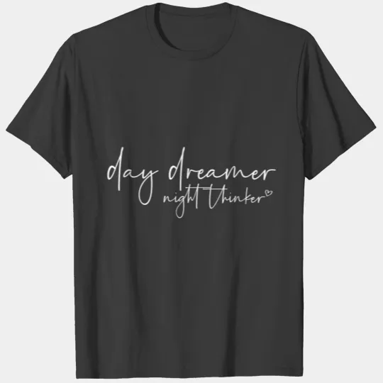 Day dreamer night thinker T-shirt