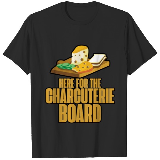 Discover Here For The Charcuterie Board 3 T-shirt