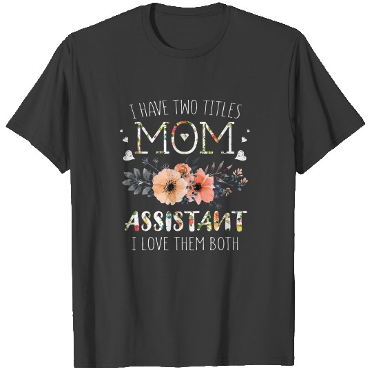Love Titles Mom And Assistant Happy Mother's Day T-shirt