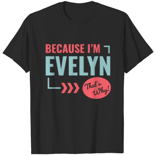 Discover Because I'm Evelyn That's Why • Funny Custom Name T-shirt