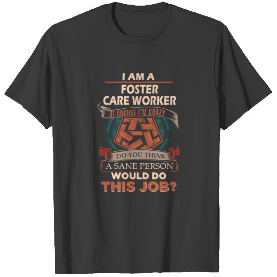 Foster Care Worker T Shirt - Sane Person Gift Item T-shirt