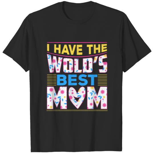 Discover I Have the Worlds Best Mom Funny Mothers Day Gift T-shirt