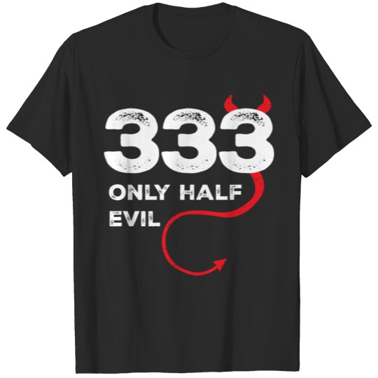 Discover 333 I m only Half Evil Funny Slogan T-shirt