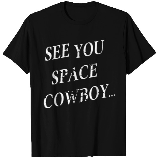SEE YOU SPACE COWBOY FUNNY T-shirt