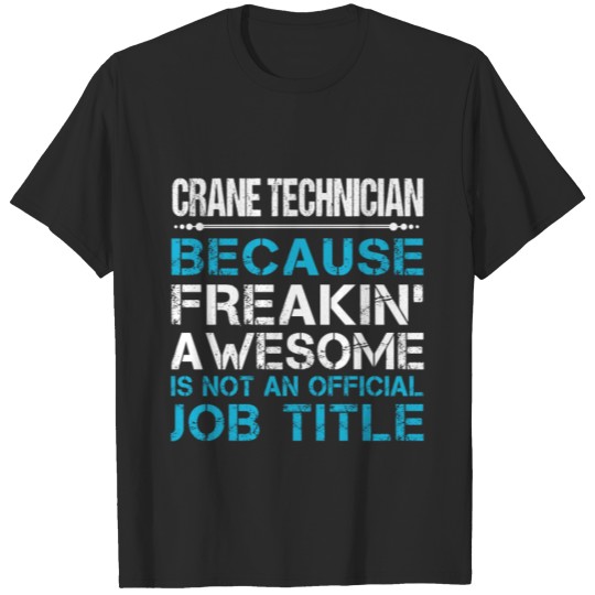 Discover Crane Technician T Shirt - Freaking Awesome Gift I T-shirt