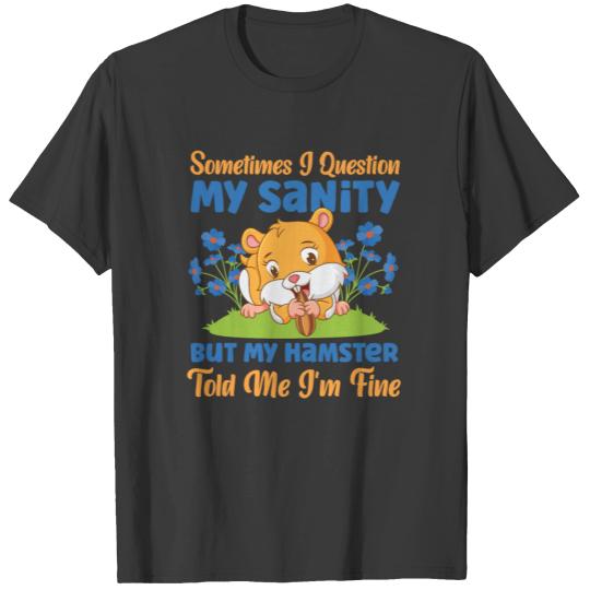 Cute Hamster Sometimes I Question T-shirt