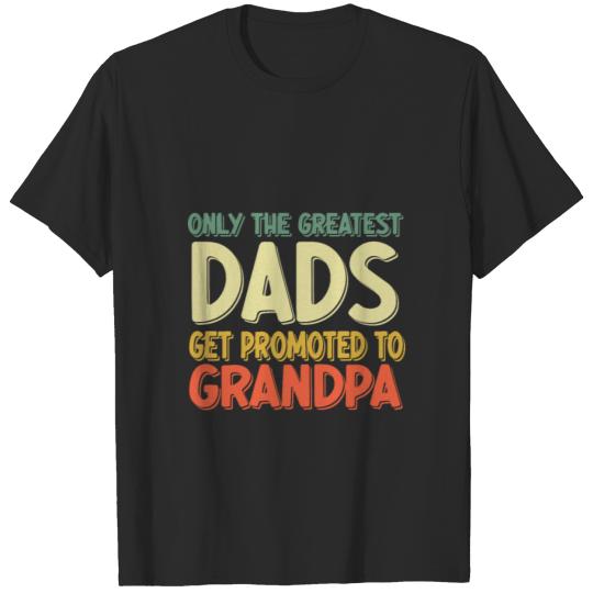 Discover Only The Greatest Dads Get Promoted To Grandpa T-shirt