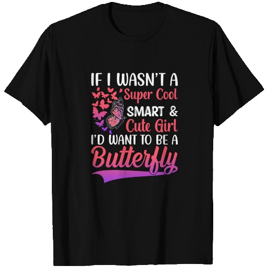 I'd Want to Be a Butterfly - Funny Monarch T-shirt